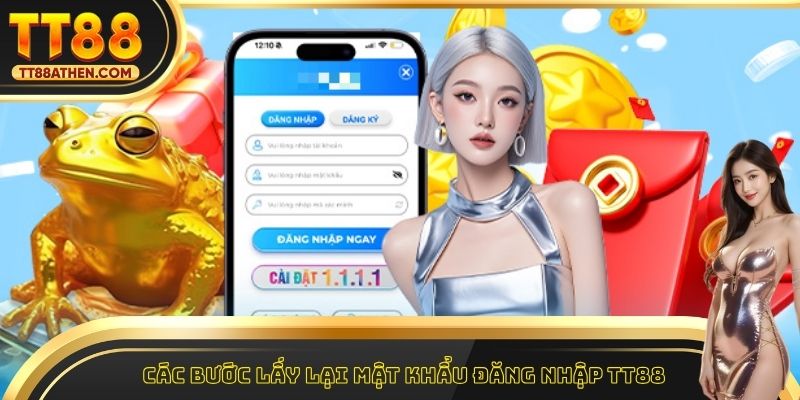 Các bước lấy lại mật khẩu đăng nhập tt88